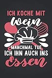 Ich koche mit Wein: kochen NOTIZBUCH | Format 6x9' (ca. DIN A5) | 120 Seiten Softcover | Kariert, kariertes papier, Karopapier | Witziges Küche Geschenk für Gastronom die gerne Essen servieren