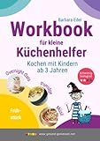 Workbook für kleine Küchenhelfer: Kochen mit Kindern ab 3 Jahren