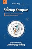 Der Startup Kompass - Das kompakte Handbuch zur Existenzgründung: Souverän Unternehmen gründen und selbständig machen