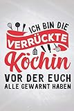 Ich bin die verrückte köchin: Koch REZEPTBUCH | Format 6x9' (ca. DIN A5) | 120 Seiten Softcover | Zum Eintragen von eigenen Rezepten | Witziges Küche Geschenk für Gastronom die gerne grillen