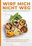 Wirf mich nicht weg – Das Lebensmittelsparbuch: Mehr als 333 nachhaltige Rezepte und Ideen gegen Lebensmittelverschwendung