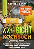 XXL Gicht Kochbuch : Mit über 450+ köstlichen purinarmen Rezepten für eine ausgewogene Ernährung bei Gicht